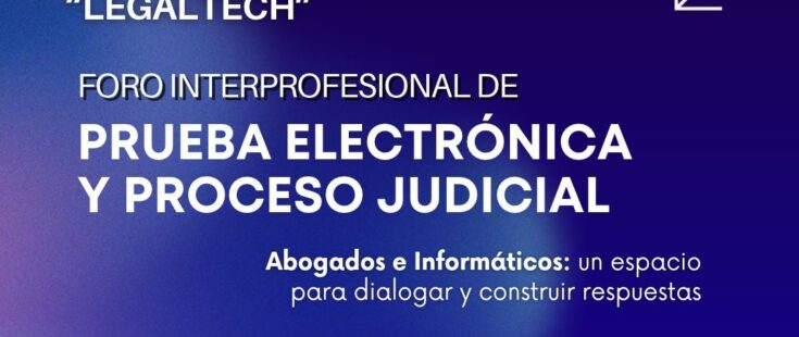 Foro interprofesional de Prueba Electrónica y Proceso Judicial «Legaltech»
